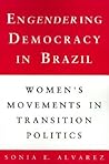 Engendering Democracy in Brazil Engendering Democracy in Brazil