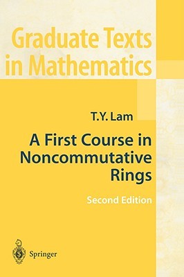 A First Course in Noncommutative Rings (Graduate Texts in Mathematics, 131) (Volume 0)