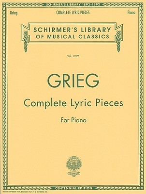 Grieg Complete Lyric Pieces – Edvard Grieg | Centennial Edition Piano Solo Songbook | #1989 Schirmer Library of Classics Volume 1989 | Advanced Classical Piano ... (Schirmer's Library of Musical Classics)