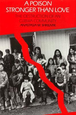 A Poison Stronger than Love: The Destruction of an Ojibwa Community (Paperback)