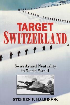 Target Switzerland: Swiss Armed Neutrality in World War 2 (Paperback)