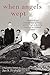 When Angels Wept: The Rebirth and Dismemberment of Poland and Her People in the Early Decades of the Twentieth Century