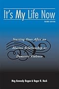 It's My Life Now: Starting Over After an Abusive Relationship or Domestic Violence