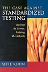 The Case Against Standardized Testing by Alfie Kohn