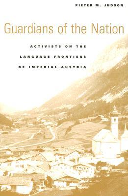 Guardians of the Nation: Activists on the Language Frontiers of Imperial Austria (Hardcover)