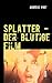 SPLATTER - Der blutige Film by Andreas Port