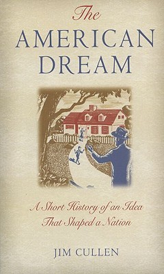 The American Dream: A Short History of an Idea that Shaped a Nation (Paperback)