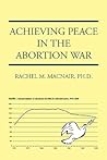 Achieving Peace in the Abortion War Achieving Peace in the Abortion War