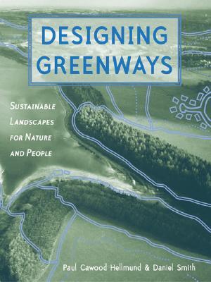 Designing Greenways: Sustainable Landscapes for Nature and People (Paperback)