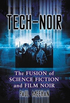 Tech-Noir: The Fusion of Science Fiction and Film Noir (Hardcover)