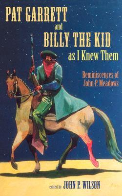 Pat Garrett and Billy the Kid as I Knew Them: Reminiscences of John P. Meadows (Hardcover)