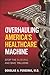 Overhauling America's Healthcare Machine: Stop the Bleeding and Save Trillions