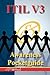 The Itil V3 Service Management Awareness Pocket Guide - The Itil V3 Pocket Toolbook: A Quick Reference Guide to All the Processes and Activities for Improving Quality and Speed