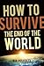 How to Survive the End of the World