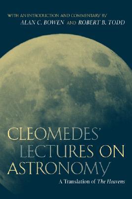 Cleomedes' Lectures on Astronomy: A Translation of The Heavens (Volume 42)