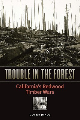 Trouble in the Forest: California’s Redwood Timber Wars (Paperback)