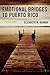 Emotional Bridges to Puerto Rico by Elizabeth M. Aranda Emotional Bridges to Puerto Rico by Elizabeth M. Aranda