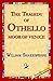 The Tragedy of Othello, Moor of Venice