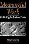 Meaningful Work: Rethinking Professional Ethics (Practical and Professional Ethics)