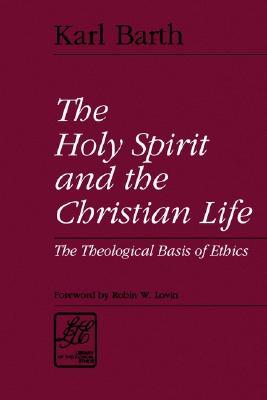 The Holy Spirit and the Christian Life: The Theological Basis of Ethics (Library of Theological Ethics)