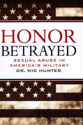Honor Betrayed: Sexual Abuse in America's Military (Hardcover)