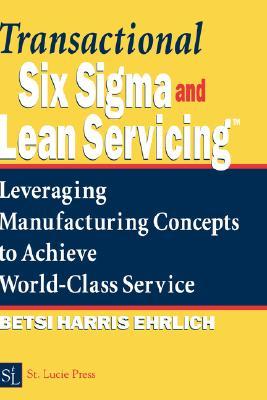 Transactional Six Sigma and Lean Servicing: Leveraging Manufacturing Concepts to Achieve World-Class Service (Hardcover)
