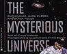 The Mysterious Universe: Supernovae, Dark Energy, and Black Holes The Mysterious Universe: Supernovae, Dark Energy, and Black Holes
