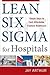 Lean Six Sigma for Hospitals: Simple Steps to Fast, Affordable, and Flawless Healthcare