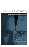 Healing Psychiatry: Bridging the Science/Humanism Divide (Basic Bioethics)