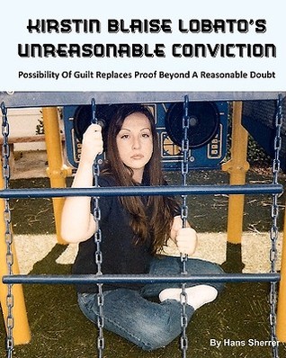 Kirstin Blaise Lobato's Unreasonable Conviction: Possibility Of Guilt Replaces Proof Beyond A Reasonable Doubt (Paperback)