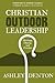Christian Outdoor Leadership: Theology, Theory, and Practice