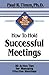 How to Hold Successful Meetings by Paul R. Timm