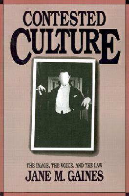 Contested Culture: The Image, the Voice, and the Law (Cultural Studies of the United States)