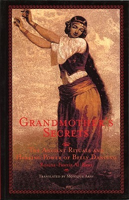Grandmother's Secrets: The Ancient Rituals and Healing Power of Belly Dancing (Paperback)