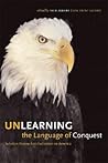 Unlearning the Language of Conquest: Scholars Expose Anti-Indianism in America Unlearning the Language of Conquest: Scholars Expose Anti-Indianism in America