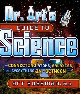 Dr. Art's Guide to Science: Connecting Atoms, Galaxies, and Everything in Between (Hardcover)