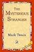 The Mysterious Stranger by Mark Twain The Mysterious Stranger by Mark Twain