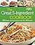 The Great 5-Ingredient Cookbook: 250 Simple, Healthy Dishes in Less Than 30 Minutes