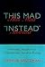 This Mad Instead: Governing...