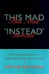 This Mad Instead: Governing Metaphors in Contemporary American Fiction (Non Series)