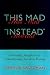 This Mad Instead: Governing Metaphors in Contemporary American Fiction (Non Series)