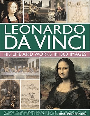 Leonardo Da Vinci: His Life and Works in 500 Images (Great Artists)