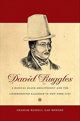 David Ruggles: A Radical Black Abolitionist and the Underground Railroad in New York City (Hardcover)