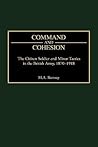 Command and Cohesion: The Citizen Soldier and Minor Tactics in the British Army, 1870-1918 (Praeger Studies in Diplomacy and Strategic Thought)