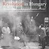 Revolution in Hungary: The 1956 Budapest Uprising Revolution in Hungary: The 1956 Budapest Uprising