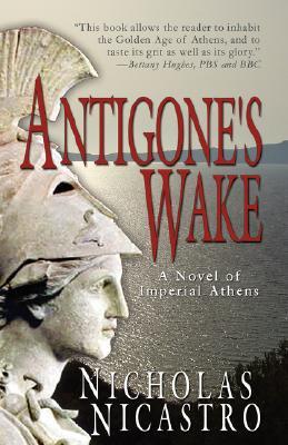 Antigone's Wake: A Novel of Imperial Athens (Paperback)