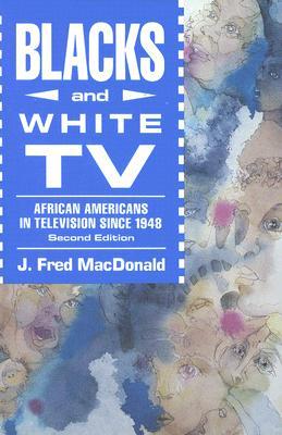 Blacks and White TV: African Americans in Television Since 1948 (Paperback)