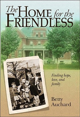 Home for the Friendless: Finding Hope, Love, and Family (Hardcover)
