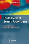Fault-Tolerant Search Algorithms: Reliable Computation with Unreliable Information (Monographs in Theoretical Computer Science. An EATCS Series) Fault-Tolerant Search Algorithms: Reliable Computation with Unreliable Information (Monographs in Theoretical Computer Science. An EATCS Series)