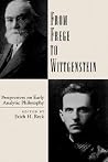 From Frege to Wittgenstein: Perspectives on Early Analytic Philosophy From Frege to Wittgenstein: Perspectives on Early Analytic Philosophy